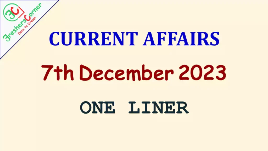 Current Affairs Today's One Liner December 07, 2023